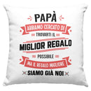 Cuscino Papà abbiamo cercato di trovarti il miglior regalo - NOI