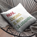 Cuscino 38x38 Cuscino 38x38 Papà l'uomo il mito la leggenda Hoplix