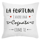 Cuscino La Fortuna è avere una Cognata come te Bramart