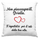 Cuscino Non preoccuparti Sorella ti darò fastidio per il resto della tua Vita Bramart