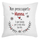 Cuscino Non preoccuparti mamma ti darò fastidio per il resto della tua Vita Bramart