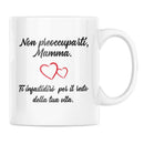 Tazza Non preoccuparti Mamma Ti infastidirò per il resto della tua Vita Bramart