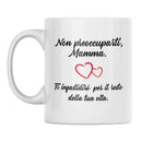 Tazza Non preoccuparti Mamma Ti infastidirò per il resto della tua Vita Bramart