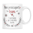Tazza Non preoccuparti Mio Tesoro Ti infastidirò per il resto della tua Vita Bramart